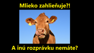 Mlieko zahlieňuje?! A inú rozprávku nemáte?