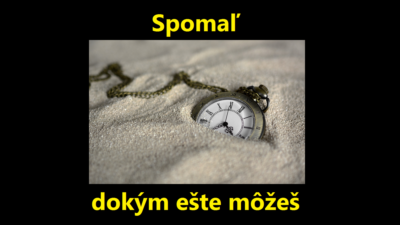 Spomaľ, dokým ešte môžeš